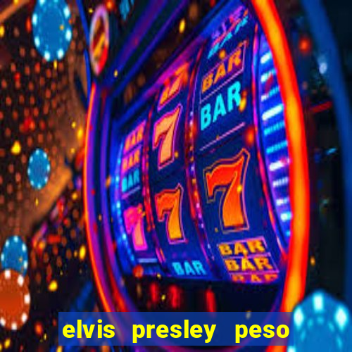 elvis presley peso e altura